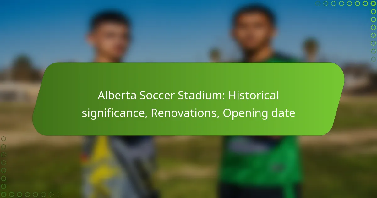 Alberta Soccer Stadium: Historical significance, Renovations, Opening date