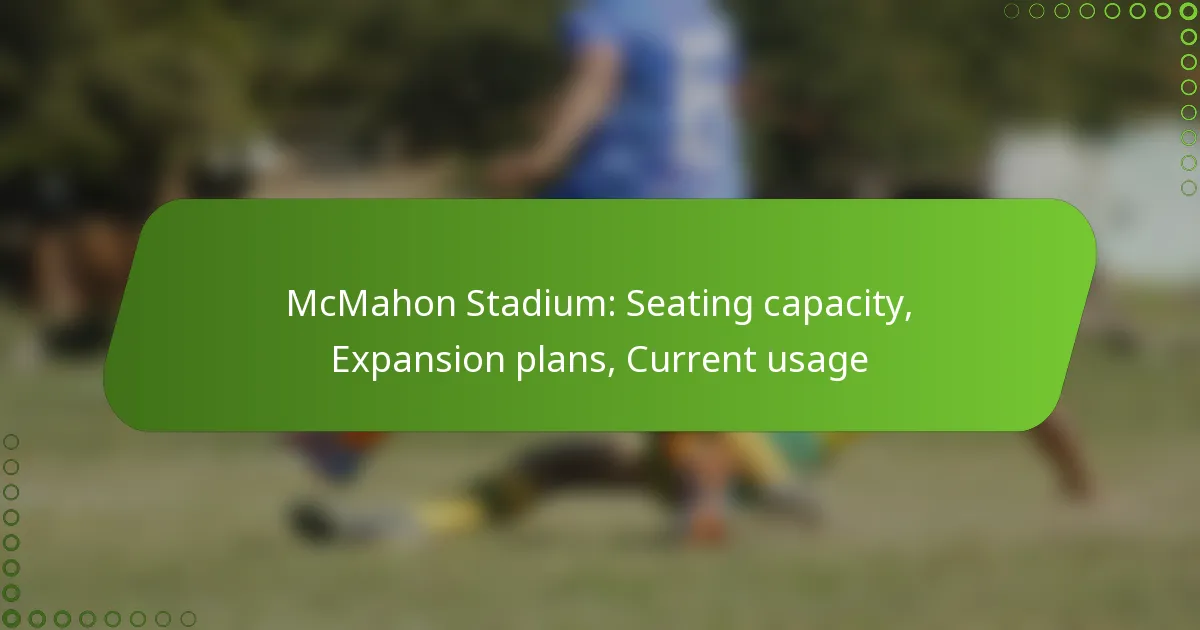 McMahon Stadium: Seating capacity, Expansion plans, Current usage