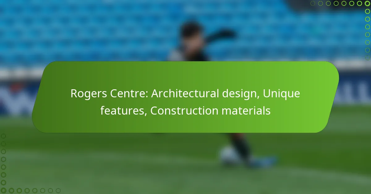 Rogers Centre: Architectural design, Unique features, Construction materials