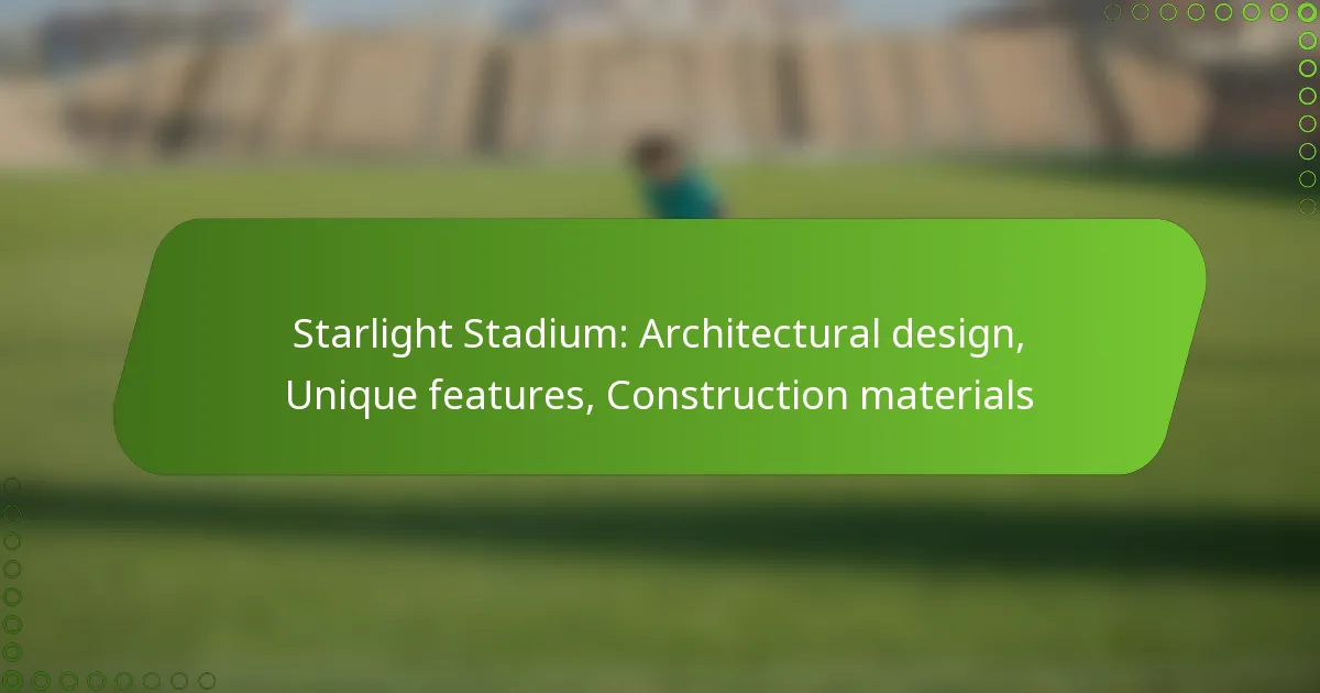 Starlight Stadium: Architectural design, Unique features, Construction materials