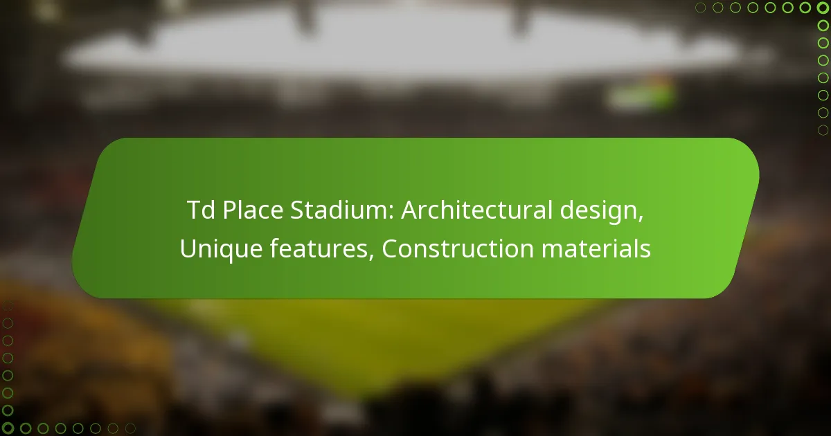 Td Place Stadium: Architectural design, Unique features, Construction materials