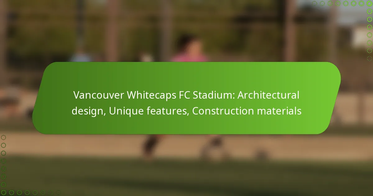 Vancouver Whitecaps FC Stadium: Architectural design, Unique features, Construction materials