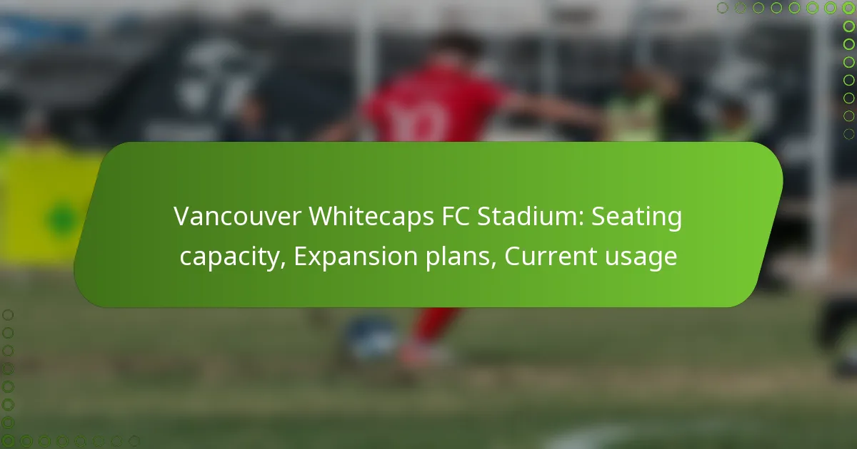 Vancouver Whitecaps FC Stadium: Seating capacity, Expansion plans, Current usage