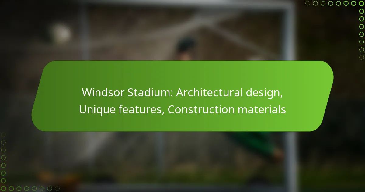 Windsor Stadium: Architectural design, Unique features, Construction materials