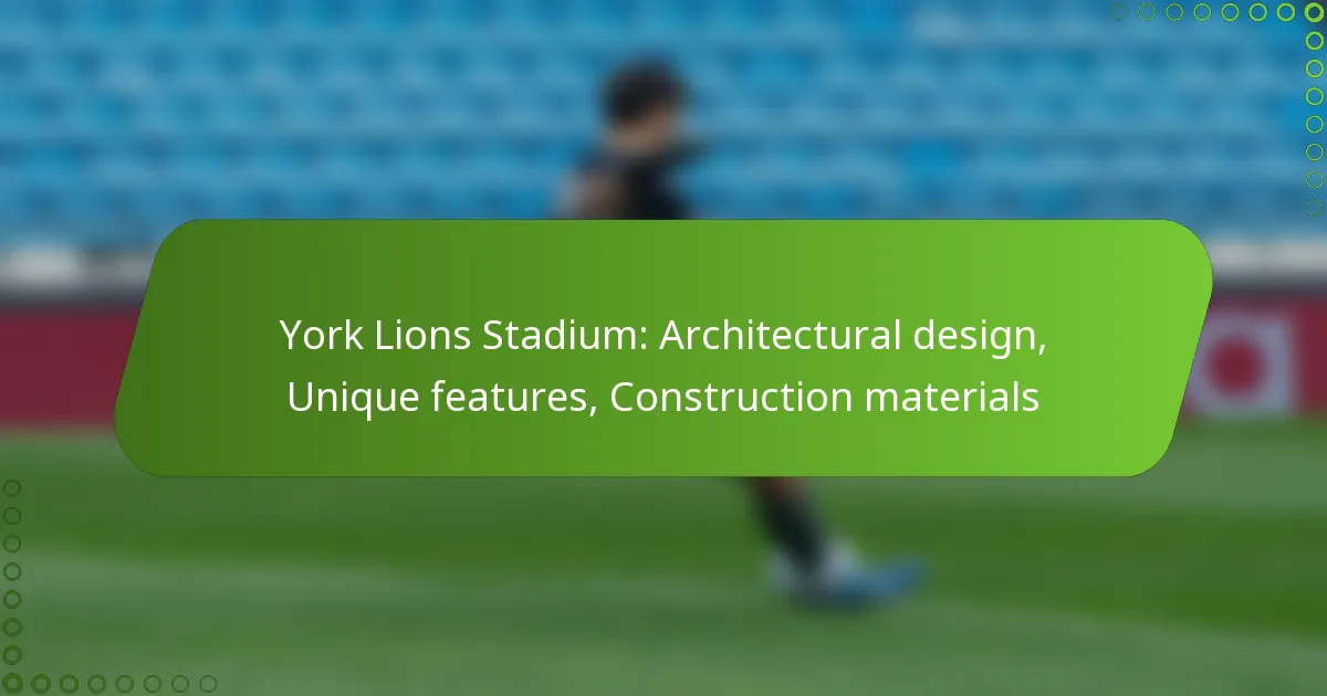 York Lions Stadium: Architectural design, Unique features, Construction materials