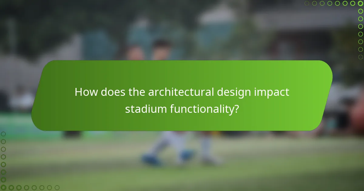 How does the architectural design impact stadium functionality?