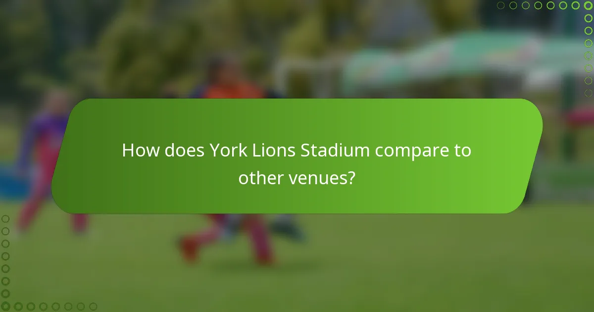 How does York Lions Stadium compare to other venues?