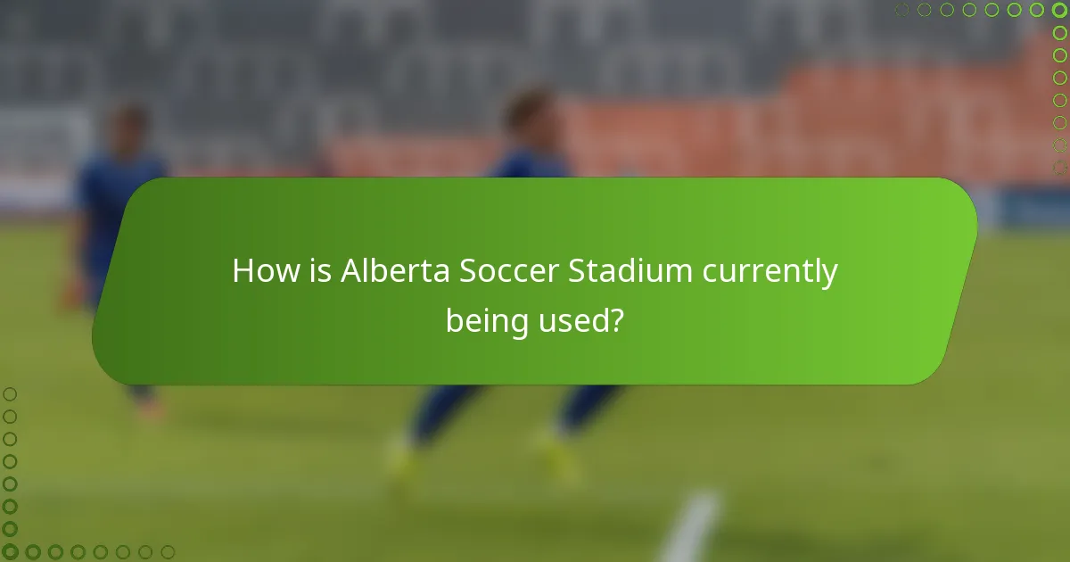 How is Alberta Soccer Stadium currently being used?
