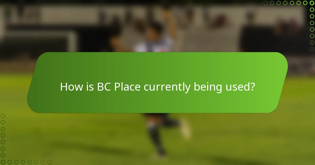 How is BC Place currently being used?