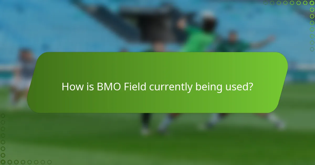 How is BMO Field currently being used?
