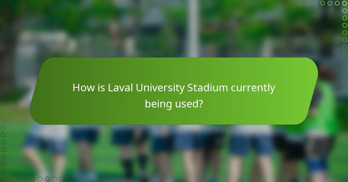 How is Laval University Stadium currently being used?