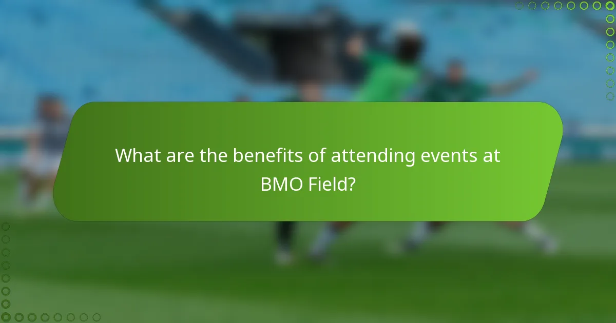 What are the benefits of attending events at BMO Field?
