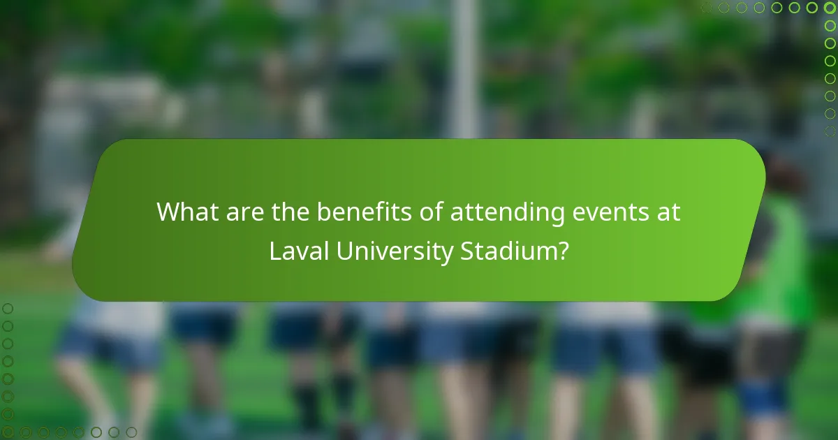 What are the benefits of attending events at Laval University Stadium?