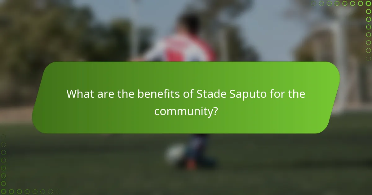 What are the benefits of Stade Saputo for the community?