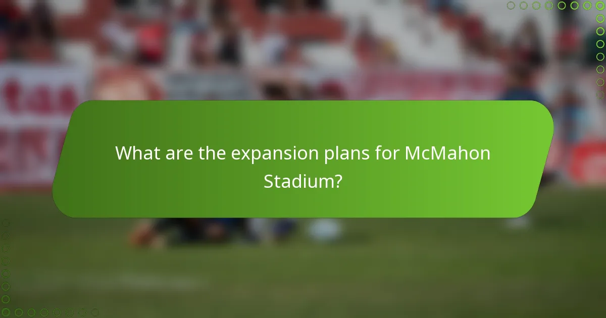 What are the expansion plans for McMahon Stadium?