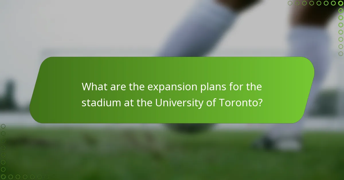 What are the expansion plans for the stadium at the University of Toronto?