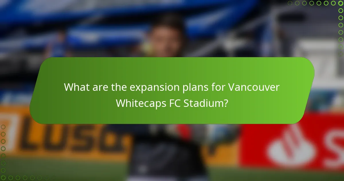 What are the expansion plans for Vancouver Whitecaps FC Stadium?