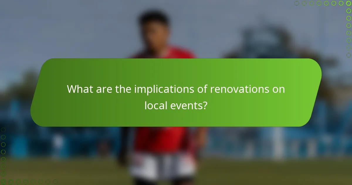 What are the implications of renovations on local events?