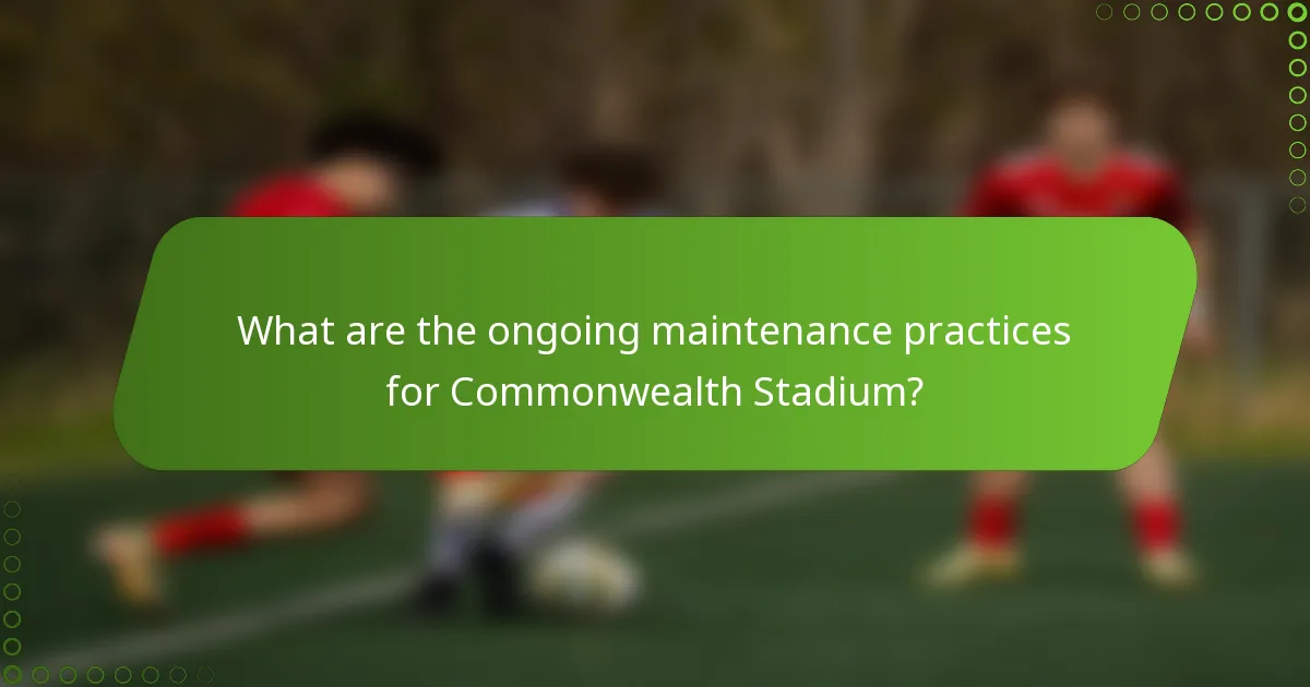What are the ongoing maintenance practices for Commonwealth Stadium?
