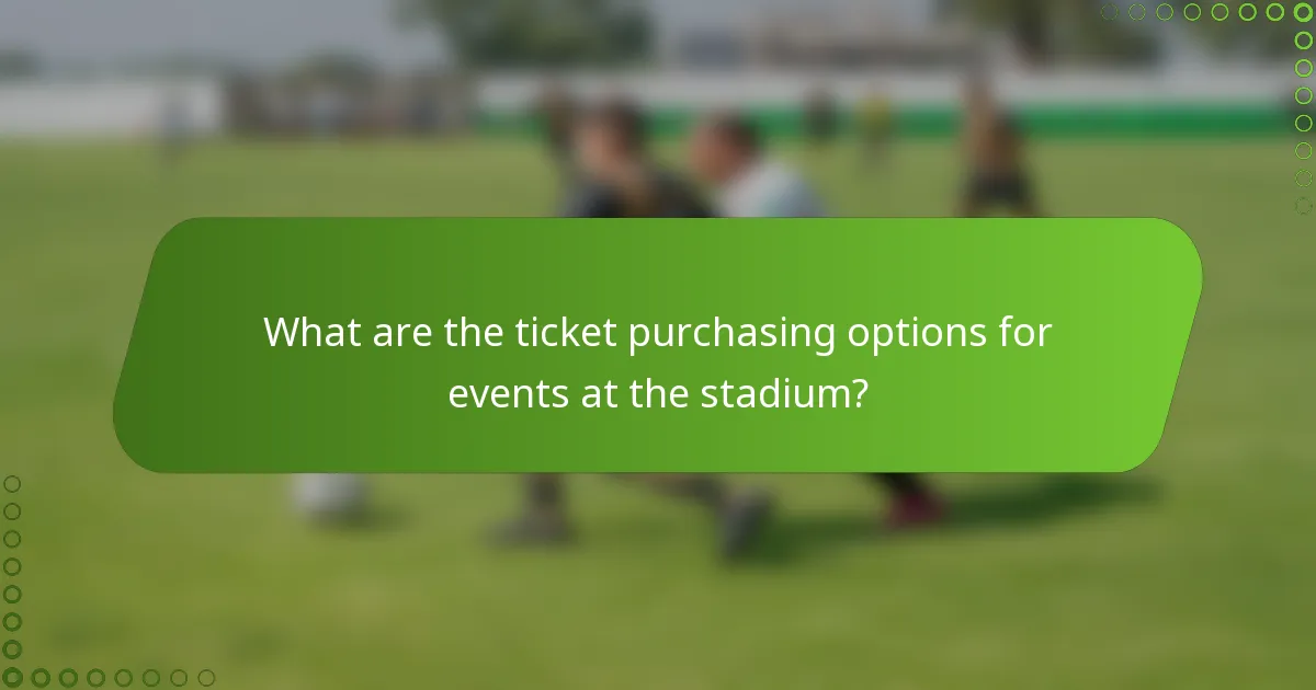What are the ticket purchasing options for events at the stadium?