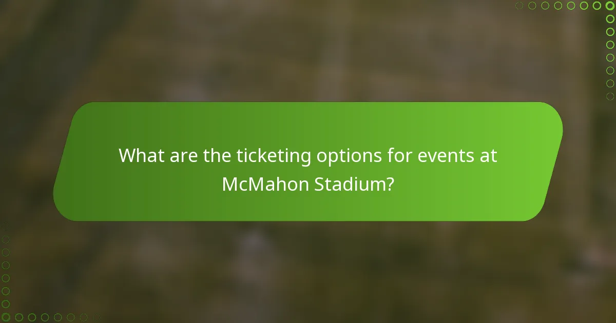 What are the ticketing options for events at McMahon Stadium?