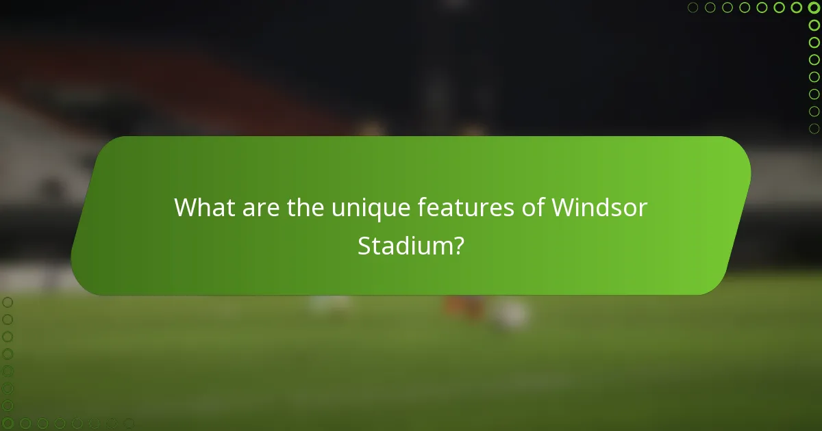 What are the unique features of Windsor Stadium?