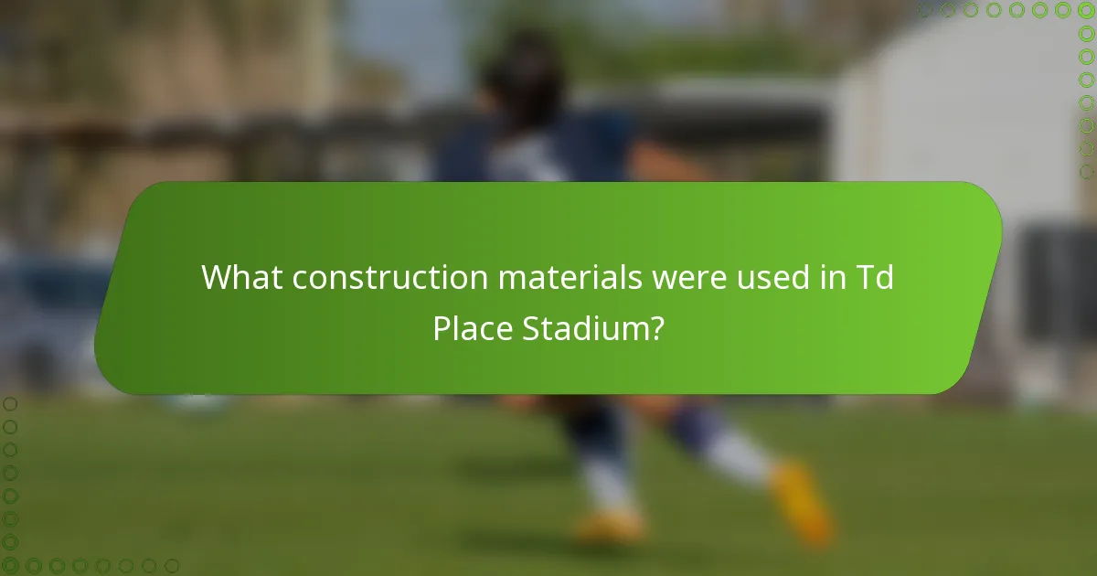 What construction materials were used in Td Place Stadium?