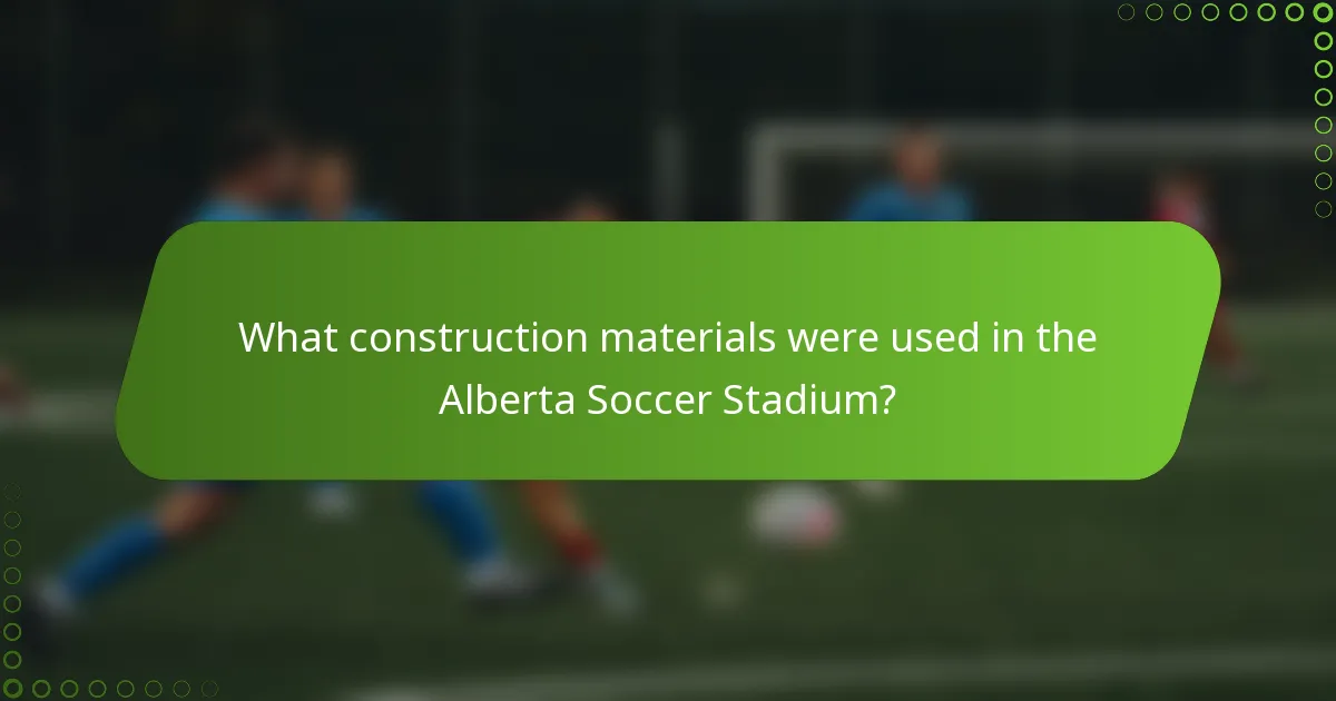 What construction materials were used in the Alberta Soccer Stadium?