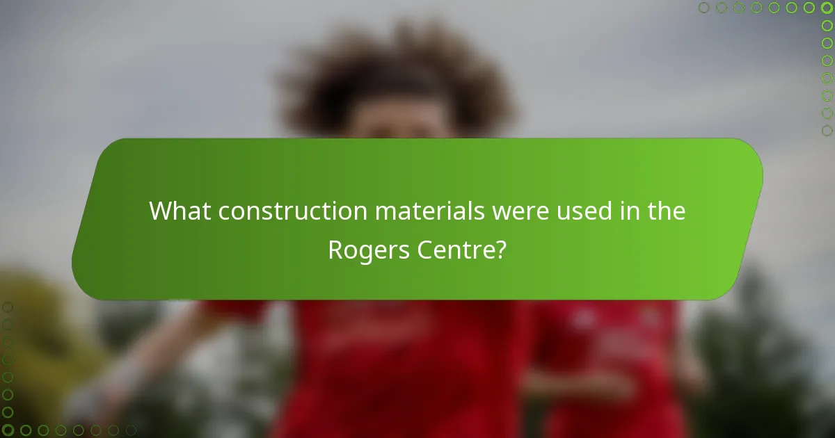 What construction materials were used in the Rogers Centre?