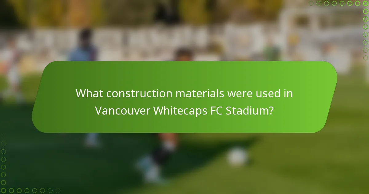 What construction materials were used in Vancouver Whitecaps FC Stadium?