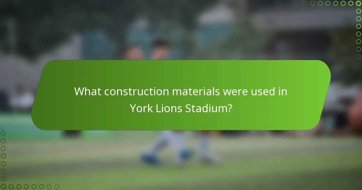 What construction materials were used in York Lions Stadium?