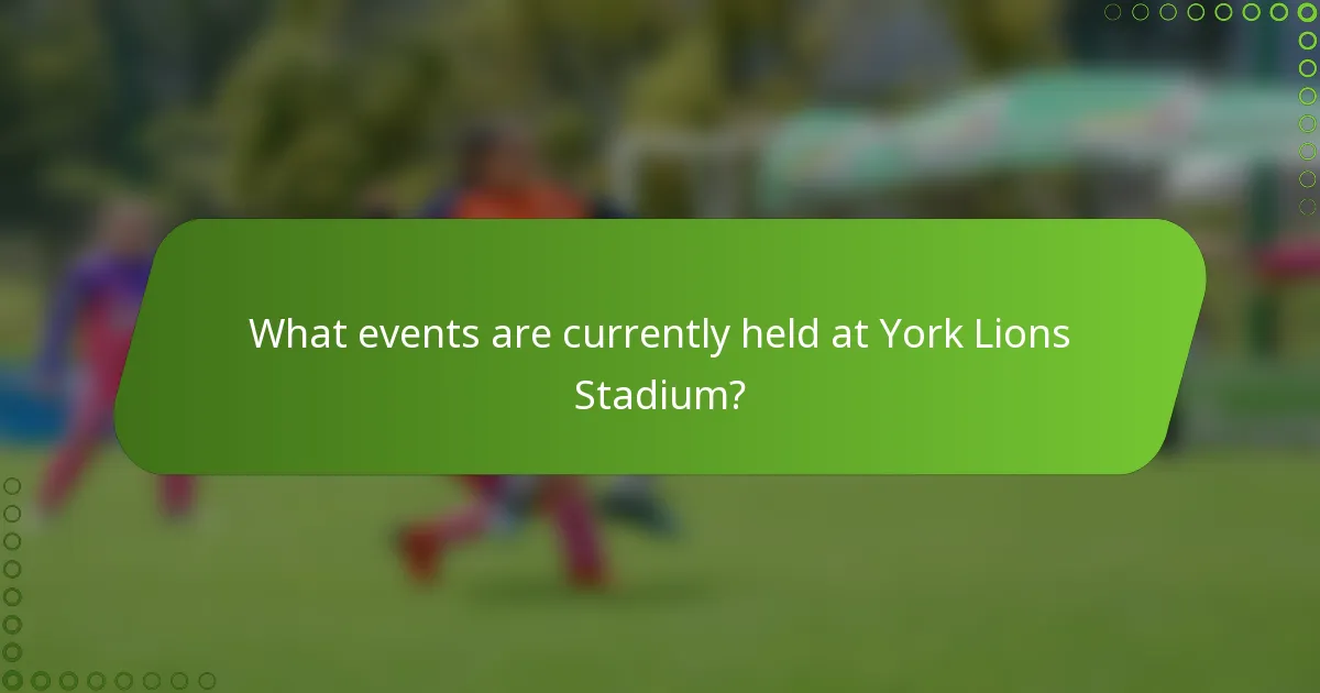 What events are currently held at York Lions Stadium?