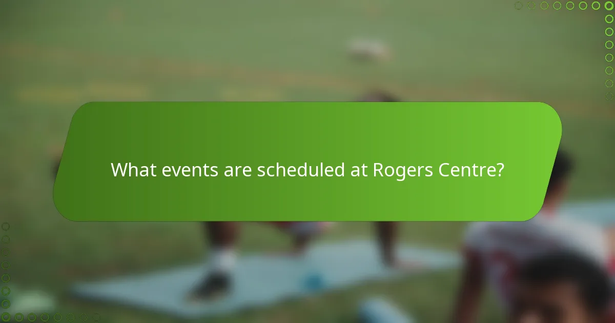 What events are scheduled at Rogers Centre?