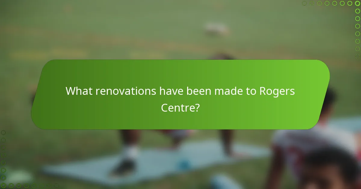 What renovations have been made to Rogers Centre?