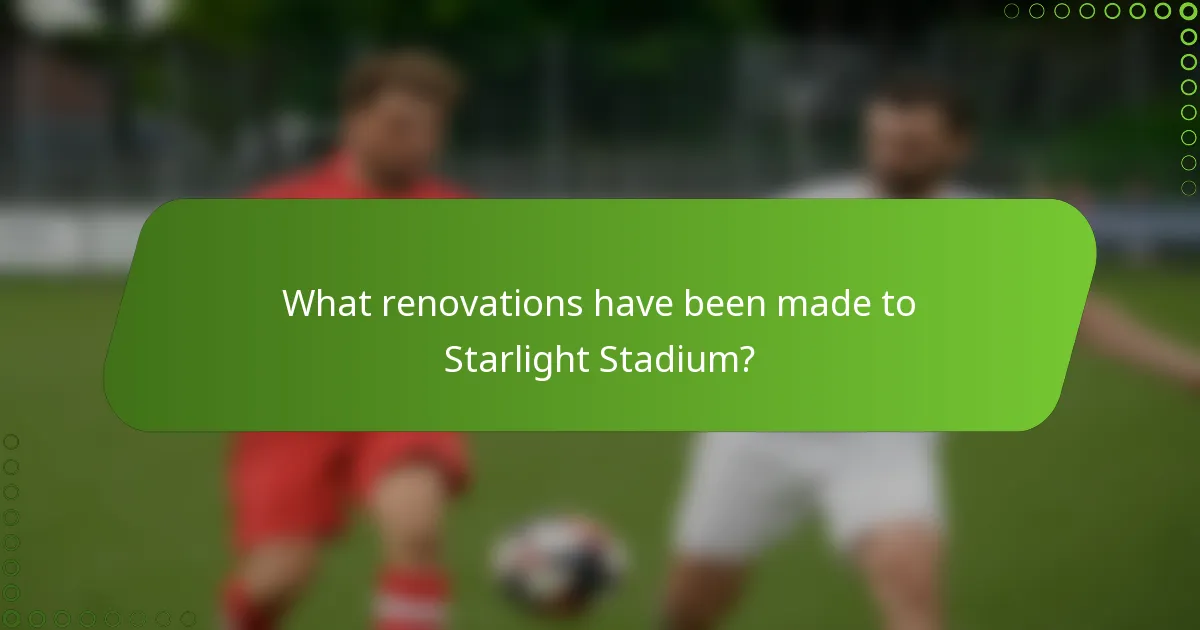 What renovations have been made to Starlight Stadium?