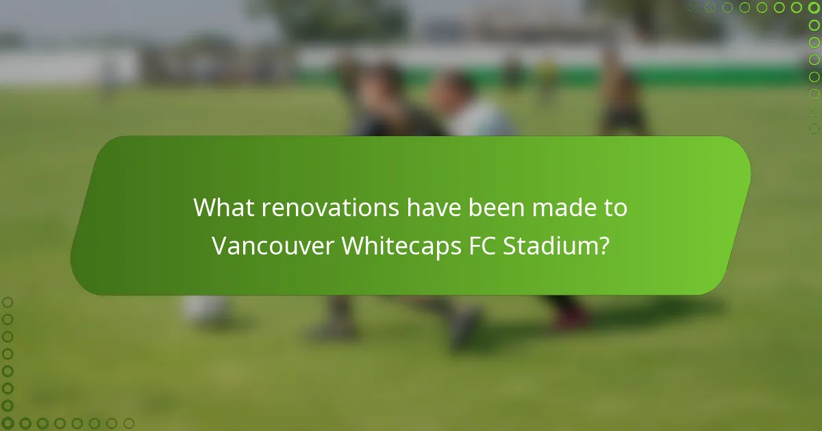 What renovations have been made to Vancouver Whitecaps FC Stadium?