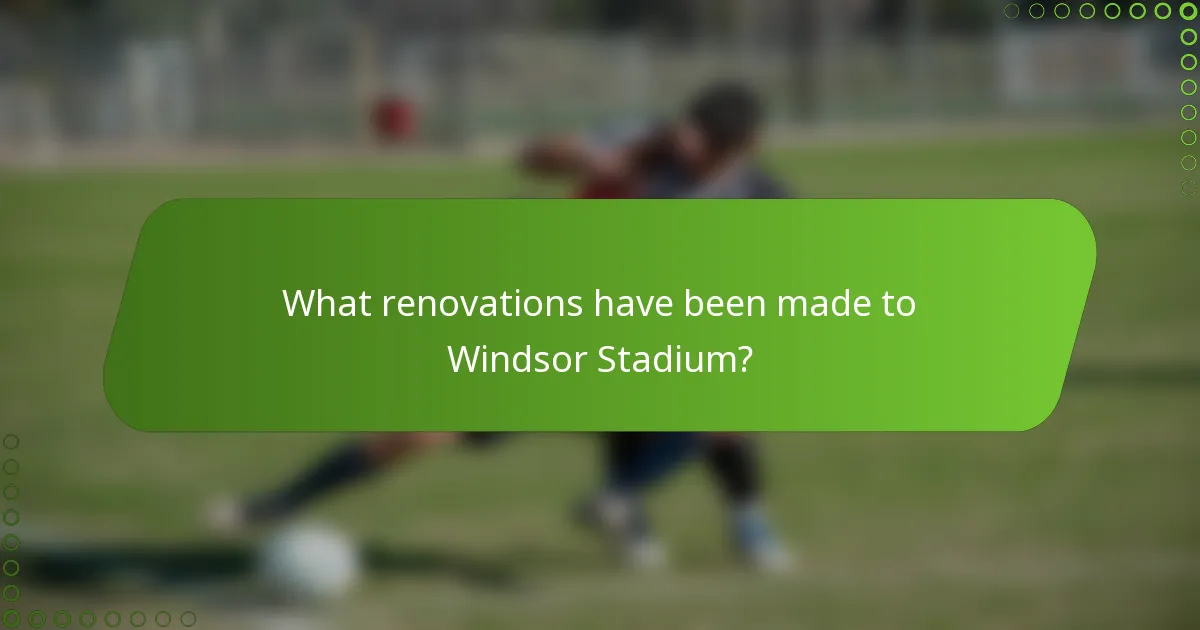 What renovations have been made to Windsor Stadium?