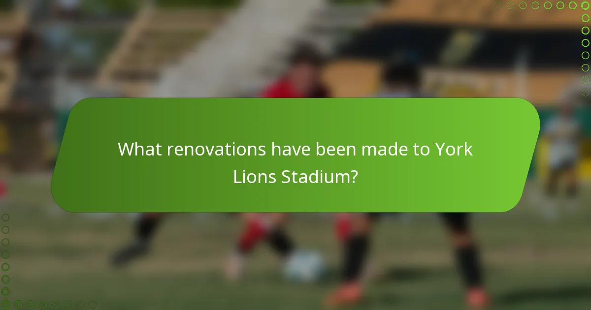 What renovations have been made to York Lions Stadium?