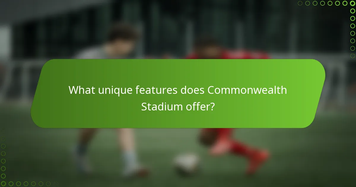 What unique features does Commonwealth Stadium offer?