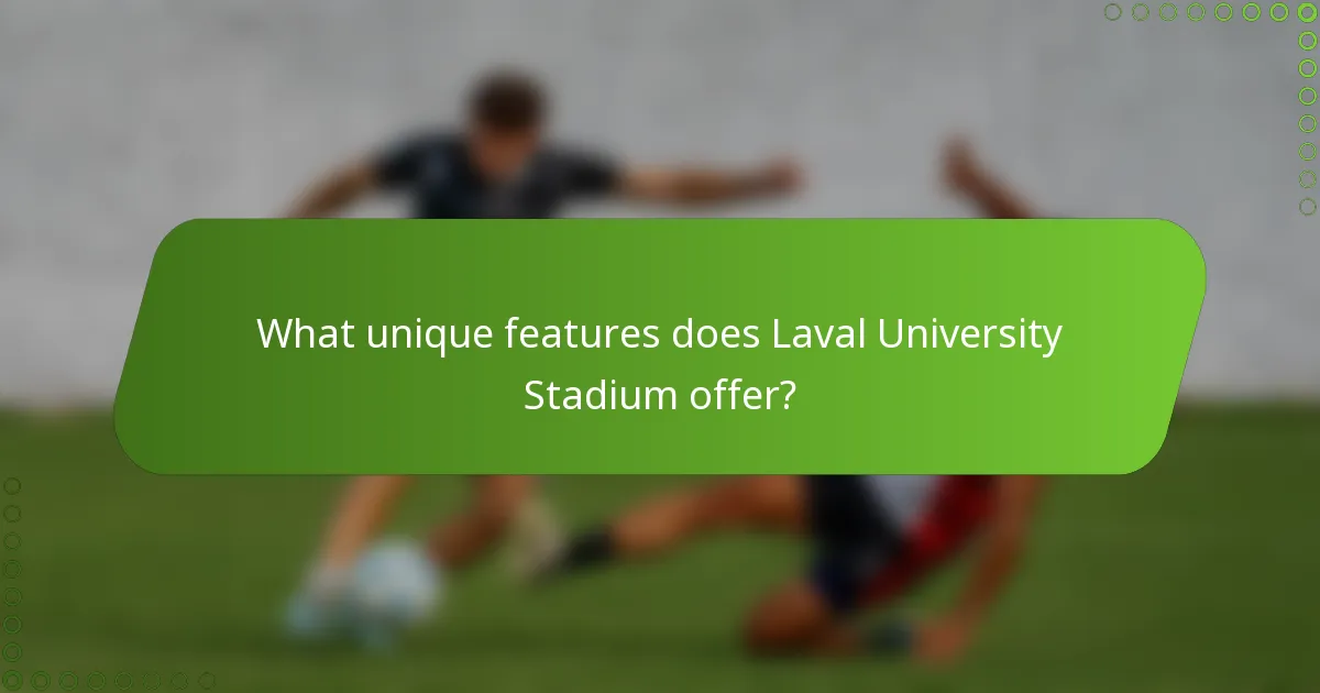 What unique features does Laval University Stadium offer?