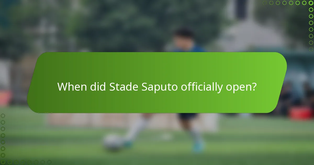 When did Stade Saputo officially open?