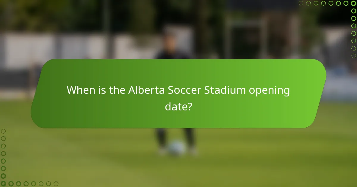 When is the Alberta Soccer Stadium opening date?