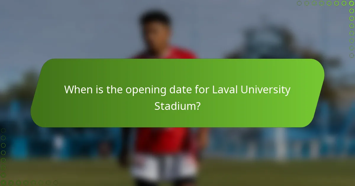 When is the opening date for Laval University Stadium?