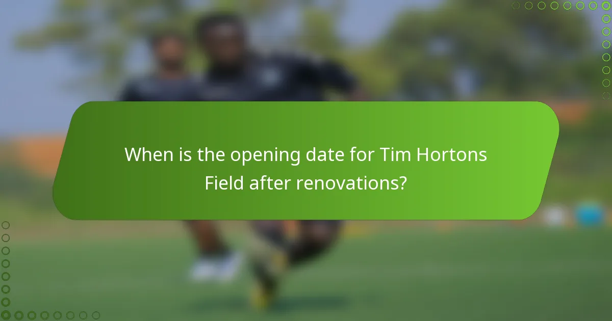 When is the opening date for Tim Hortons Field after renovations?