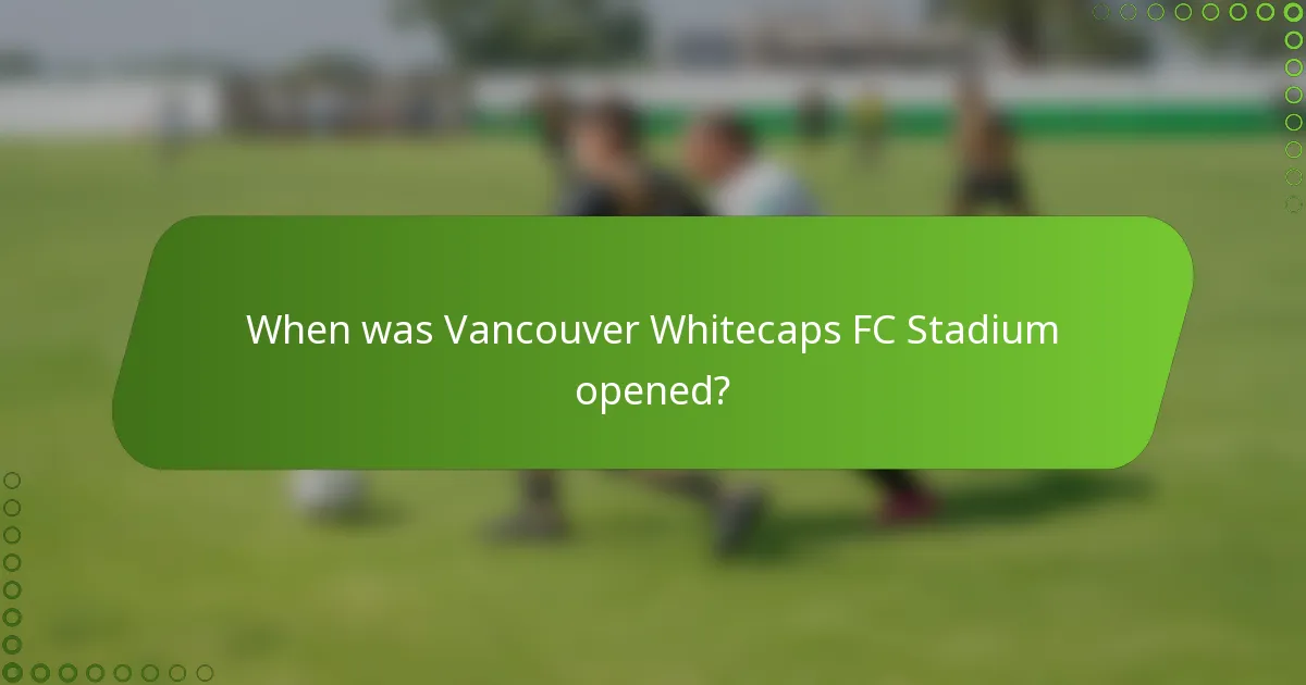 When was Vancouver Whitecaps FC Stadium opened?